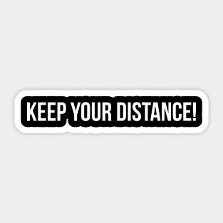 KEEP YOUR DISTANCE! funny saying quote Sticker